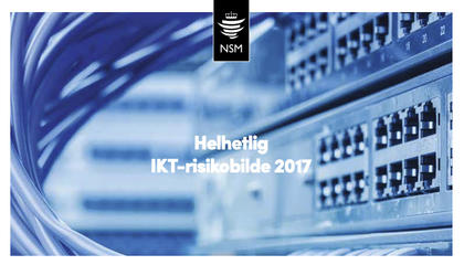 NSM legg fram rapporten Helhetlig IKT-risikobilde 2017. 